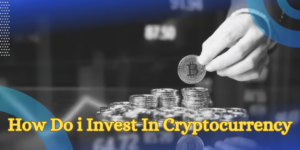 How Do I Invest in Cryptocurrency