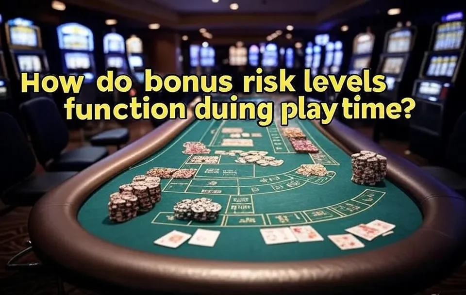 How Do Bonus Risk Levels Function During Play Time