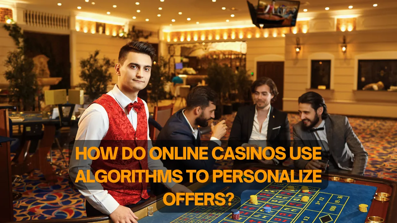 How Do Online Casinos Use Algorithms to Personalize Offers?