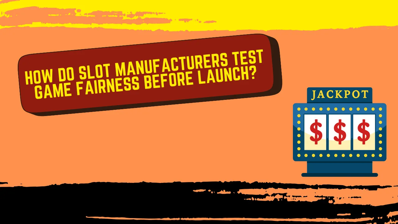 How Do Slot Manufacturers Test Game Fairness Before Launch?