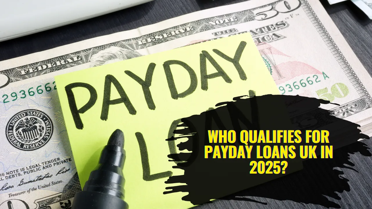 Who Qualifies for Payday Loans UK in 2025?