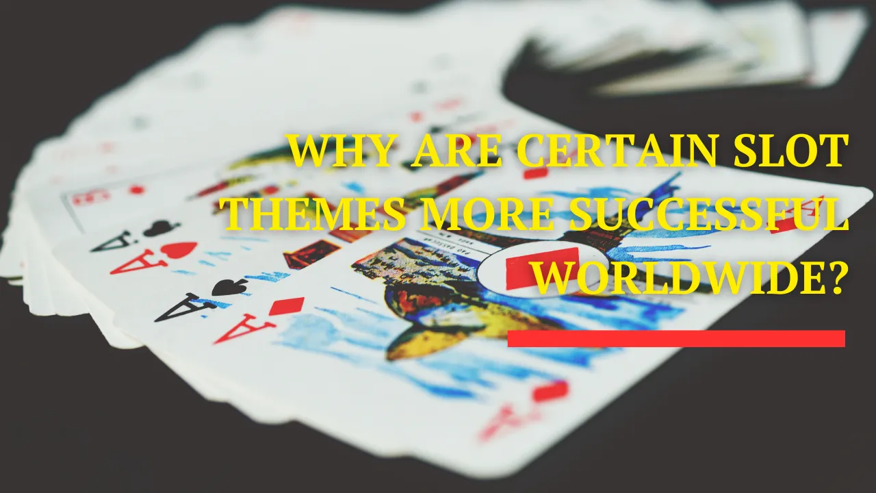 Why Are Certain Slot Themes More Successful Worldwide?