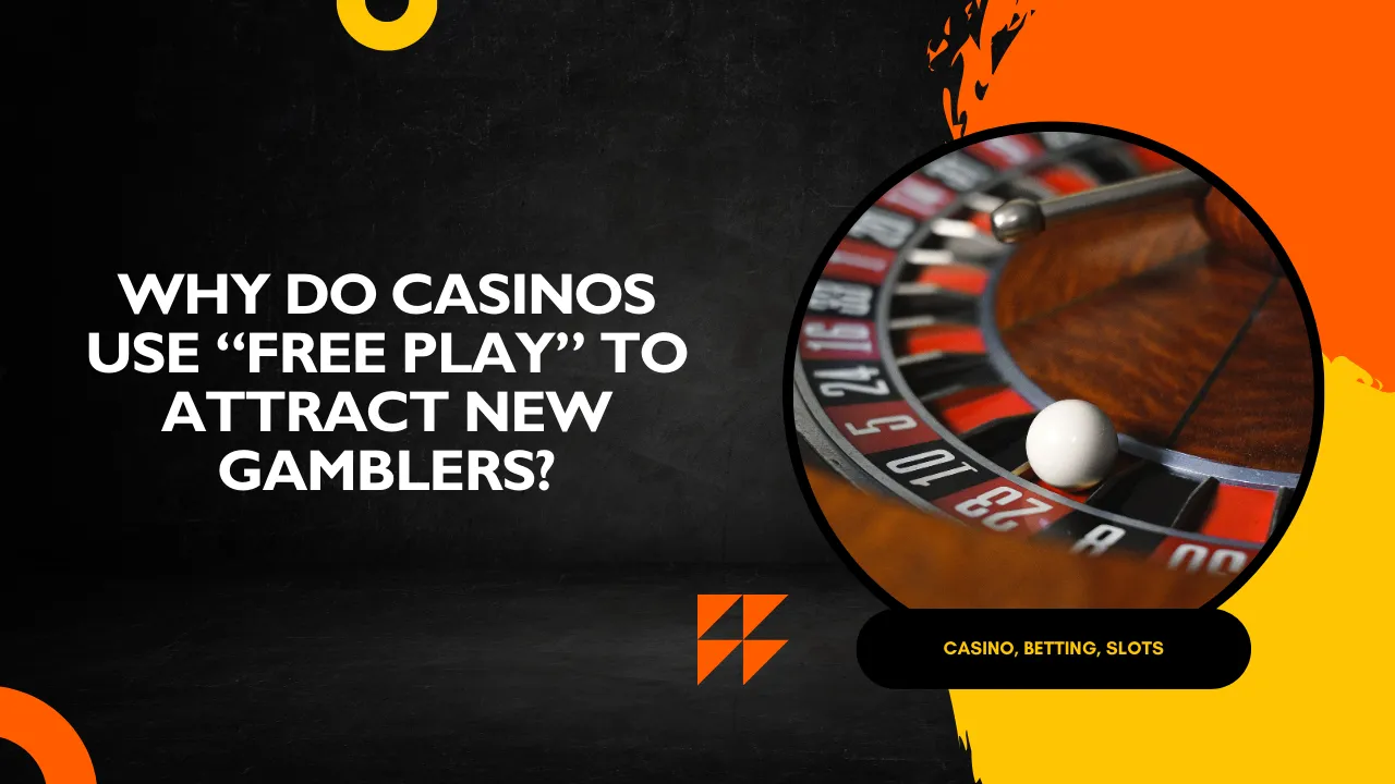Why Do Casinos Use “Free Play” to Attract New Gamblers?