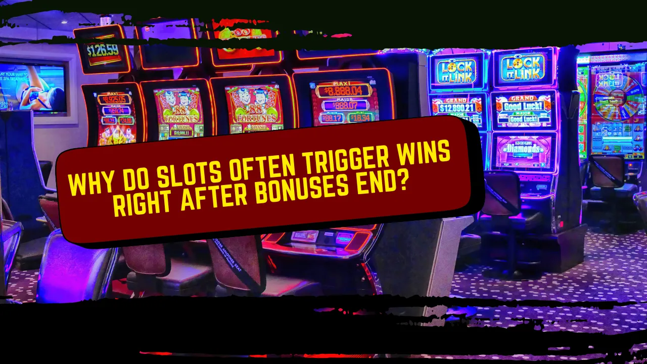 Why Do Slots Often Trigger Wins Right After Bonuses End?