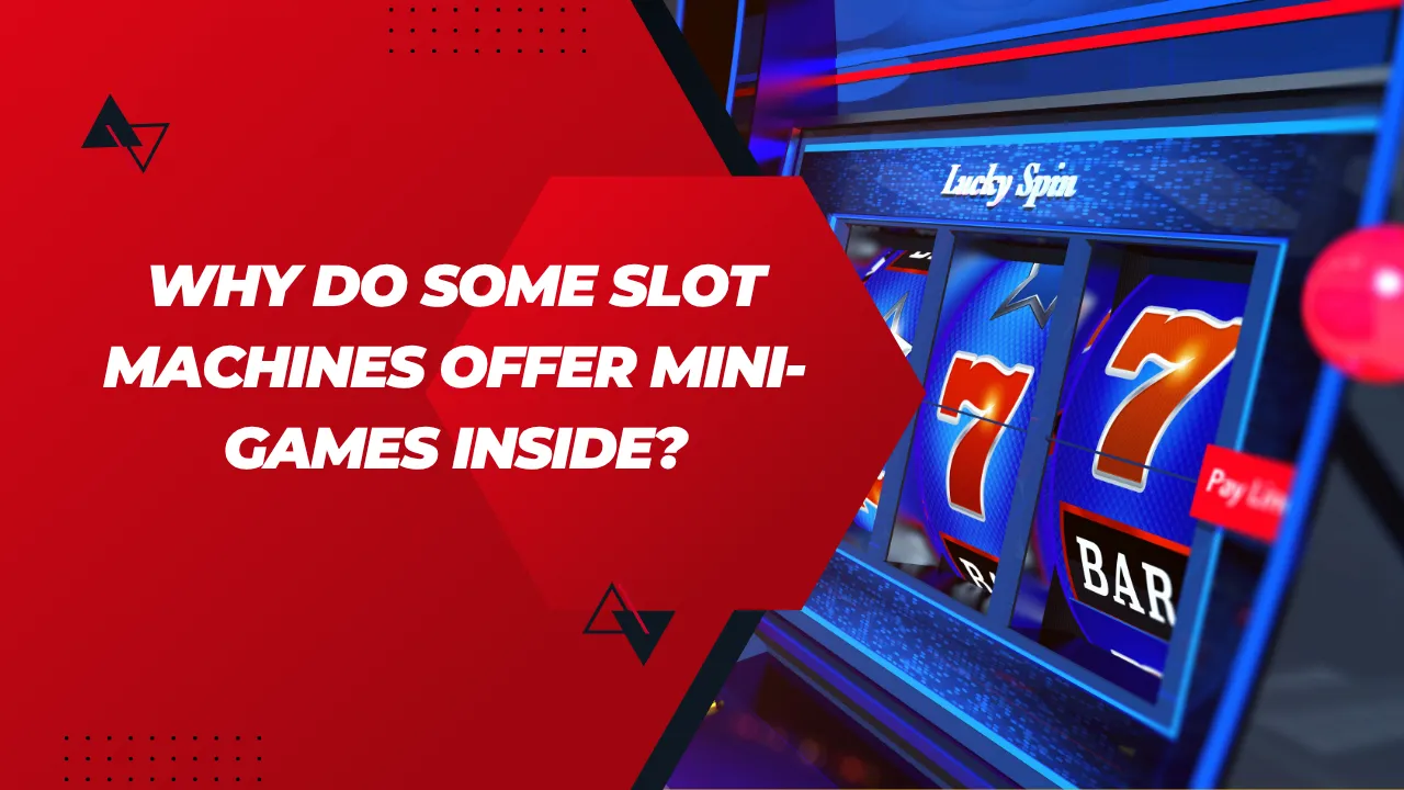 Why Do Some Slot Machines Offer Mini-Games Inside?