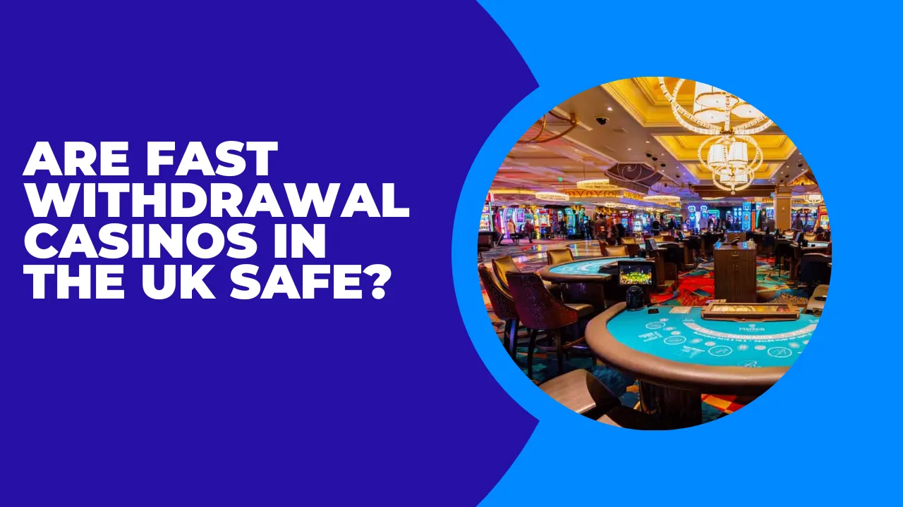 Are Fast Withdrawal Casinos Safe for Players?