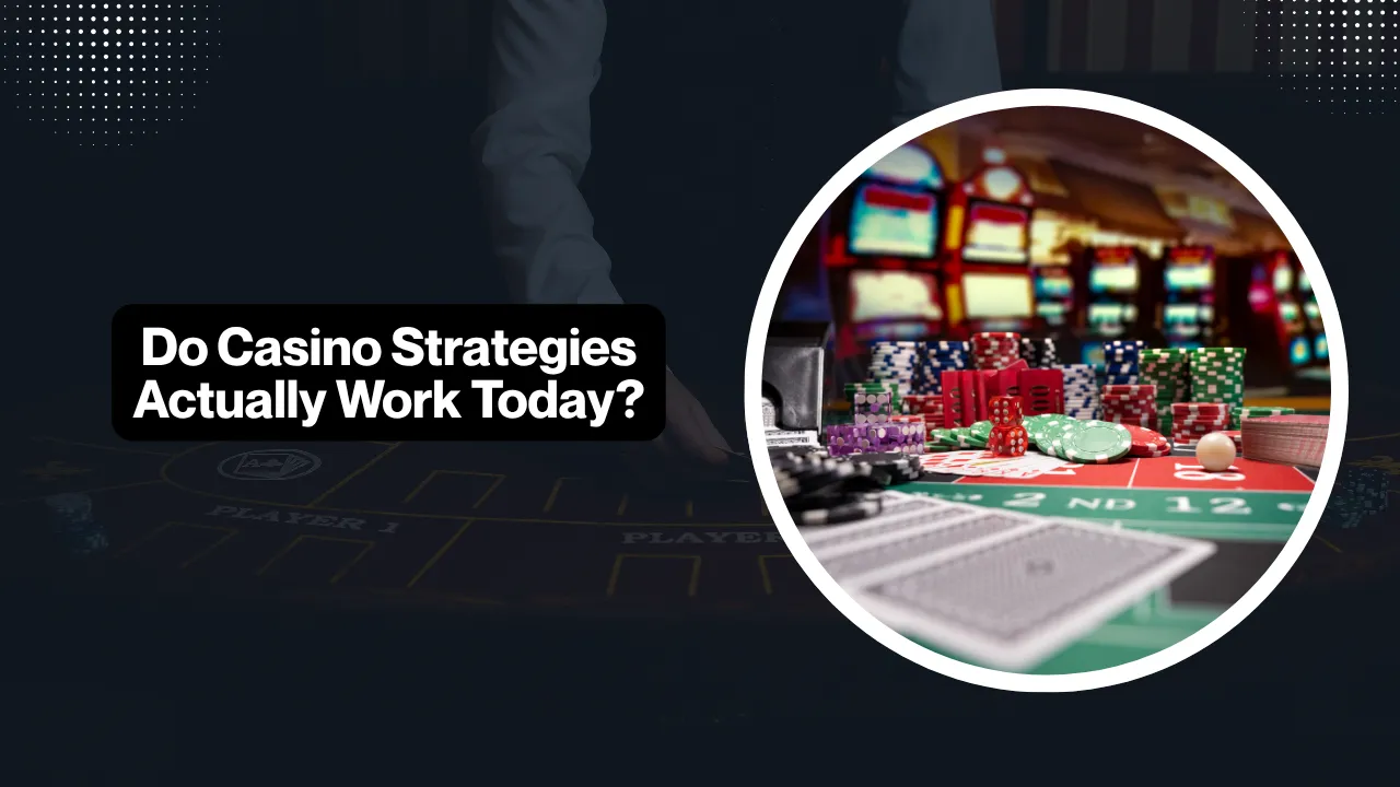 Do Casino Strategies Actually Work Today?