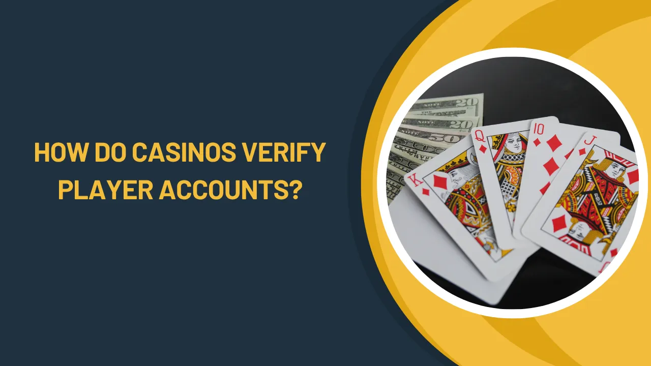 How Do Casinos Verify Player Accounts?