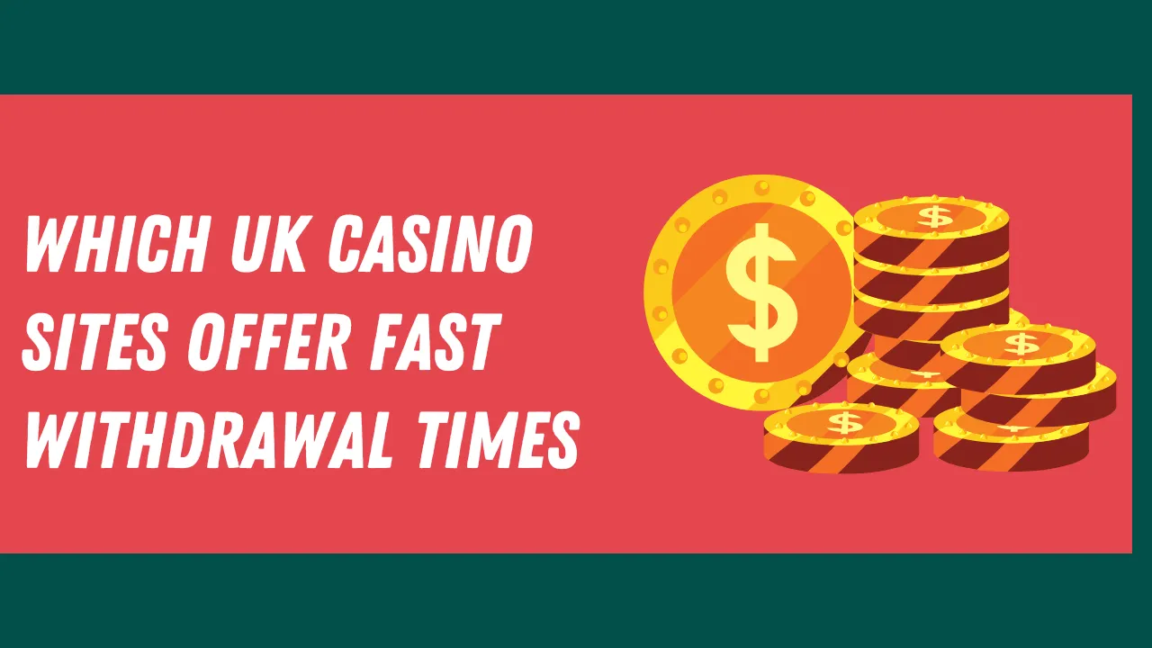 Which UK Casino Sites Offer Fast Withdrawal Times