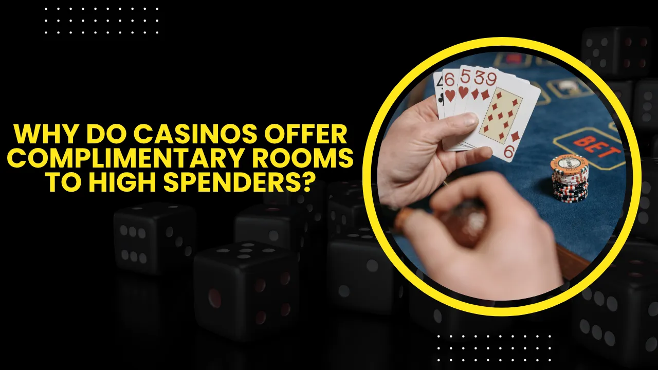 Why Do Casinos Offer Complimentary Rooms to High Spenders?