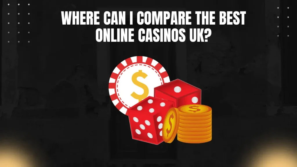 Where Can I Compare the Best Online Casinos UK?